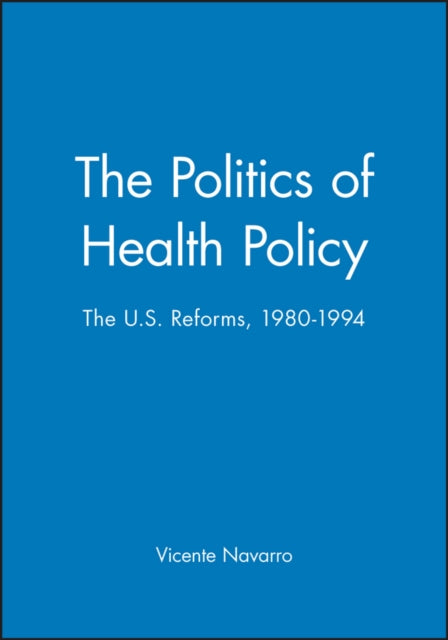 The Politics of Health Policy: The U.S. Reforms, 1980 - 1994