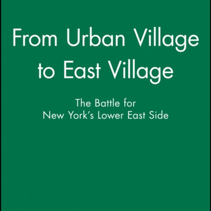 From Urban Village to East Village: The Battle for New York's Lower East Side