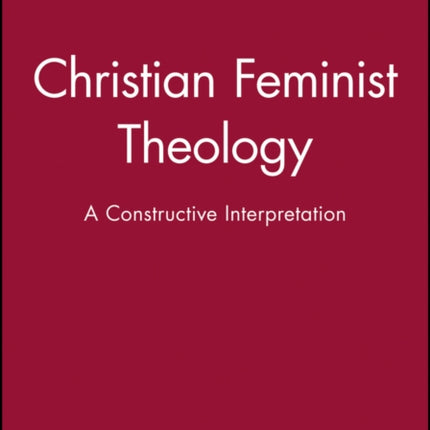 Christian Feminist Theology: A Constructive Interpretation