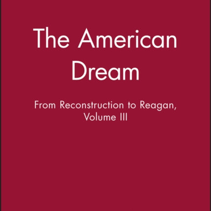 The American Dream: From Reconstruction to Reagan, Volume III