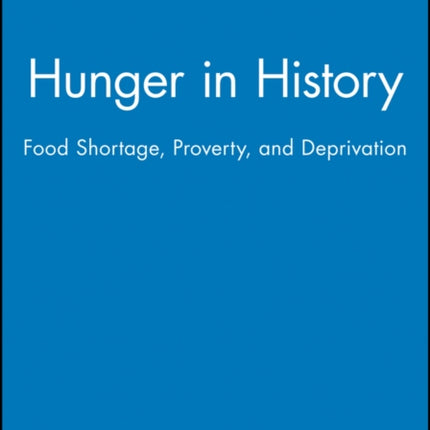 Hunger in History: Food Shortage, Proverty, and Deprivation