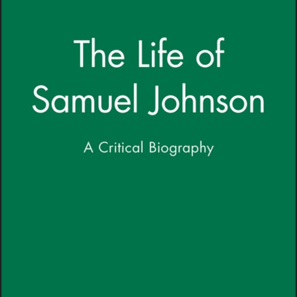 The Life of Samuel Johnson: A Critical Biography