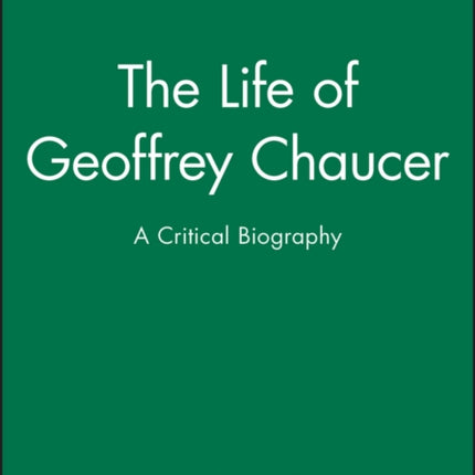 The Life of Geoffrey Chaucer: A Critical Biography