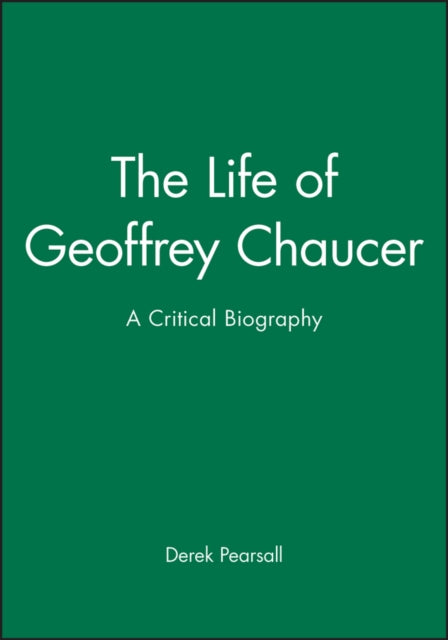 The Life of Geoffrey Chaucer: A Critical Biography