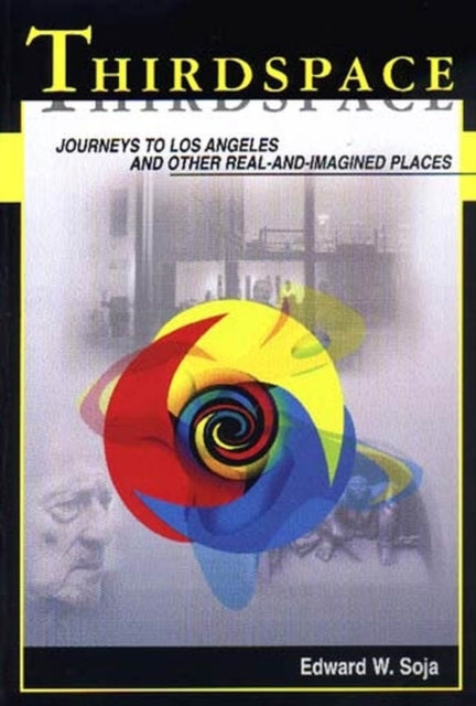 Thirdspace: Journeys to Los Angeles and Other Real-and-Imagined Places