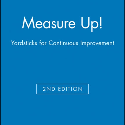 Measure Up!: Yardsticks for Continuous Improvement