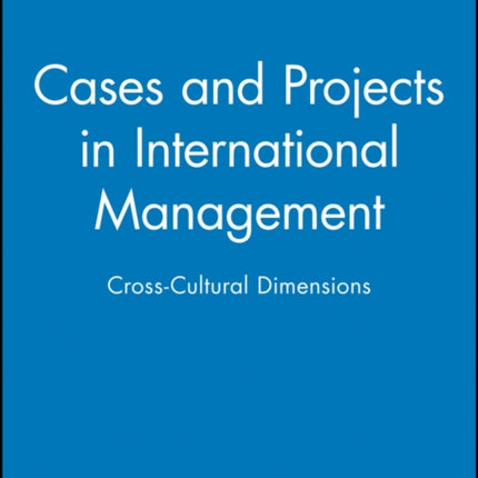 Cases and Projects in International Management: Cross-Cultural Dimensions