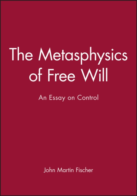 The Metasphysics of Free Will: An Essay on Control