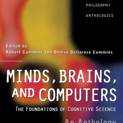 Minds, Brains, and Computers: An Historical Introduction to the Foundations of Cognitive Science