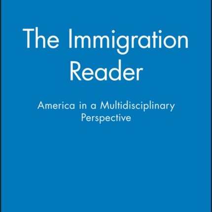 The Immigration Reader: America in a Multidisciplinary Perspective