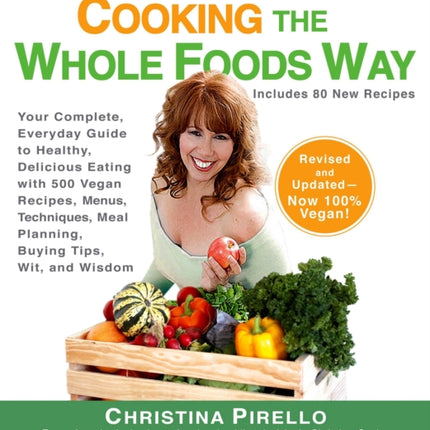 Cooking the Wholefoods Way: Your Complete, Everyday Guide to Healthy, Delicious Eating with 500 Vegan Recipes , Menus, Techniques, Meal Planning, Buying Tips, Wit, and Wisdom