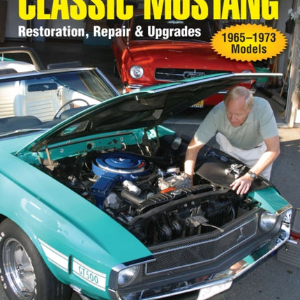 Classic Mustang: Restoration, Repair and Upgrades