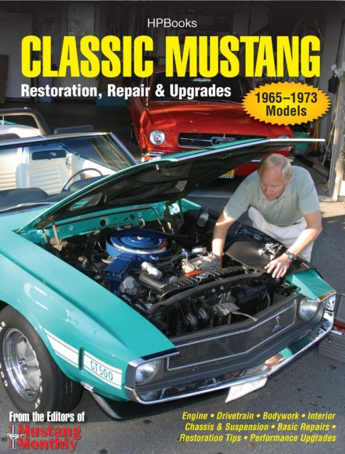 Classic Mustang: Restoration, Repair and Upgrades