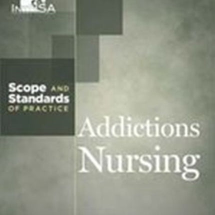 Addictions Nursing: Scope and Standards of Practice