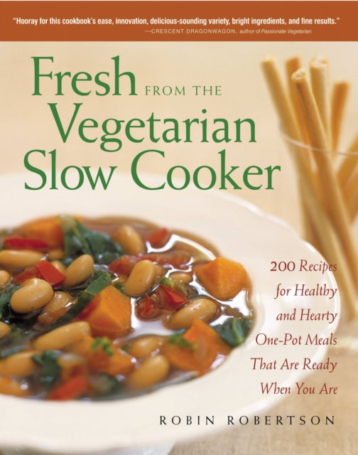 Fresh from the Vegetarian Slow Cooker: 200 Recipes for Healthy and Hearty One-Pot Meals That Are Ready When You Are