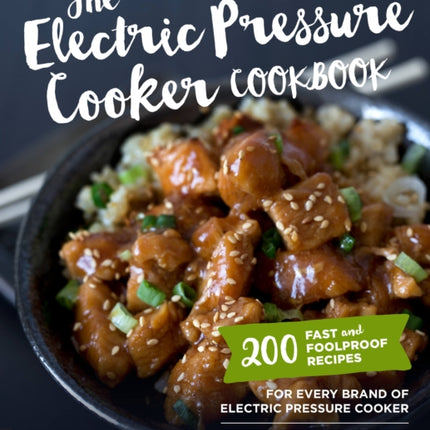 The Electric Pressure Cooker Cookbook: 200 Fast and Foolproof Recipes for Every Brand of Electric Pressure Cooker