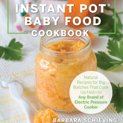 The Instant Pot Baby Food Cookbook