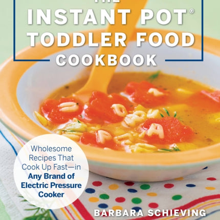 The Instant Pot Toddler Food Cookbook