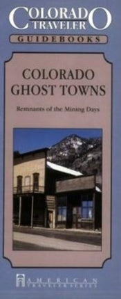 Colorado Ghost Towns: Remnants of Colorado's Mining Days