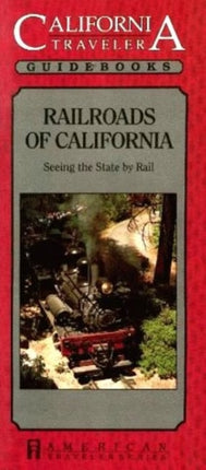 Railroads of California: Seeing the State by Rail