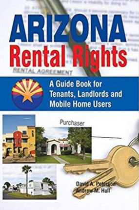 Arizona Rental Rights: A Guide Book for Tenants, Landlords and Mobile Home Users