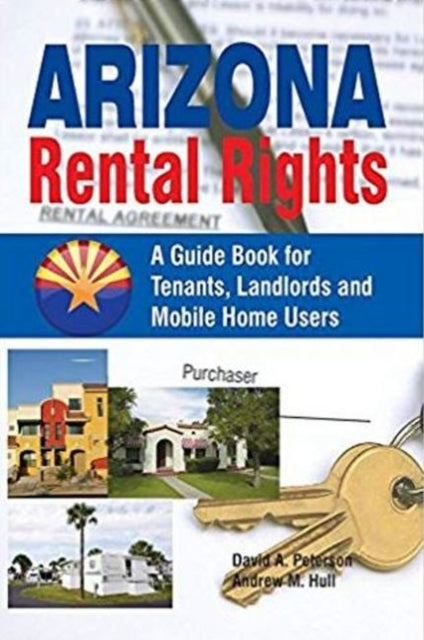 Arizona Rental Rights: A Guide Book for Tenants, Landlords and Mobile Home Users