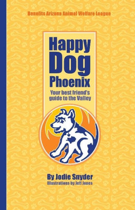 Happy Dog Phoenix: Your Best Friend's Guide to the Valley