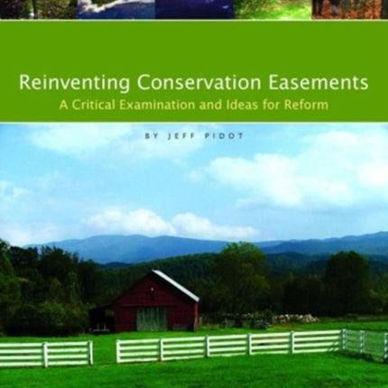 Reinventing Conservation Easements – A Critical Examination and Ideas for Reform