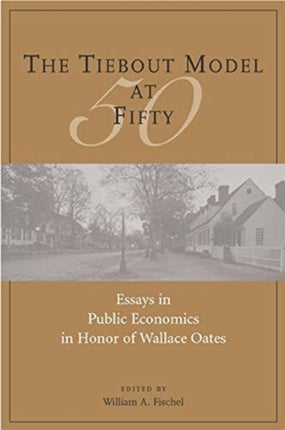 The Tiebout Model at Fifty – Essays in Public Economics in Honor of Wallace Oates