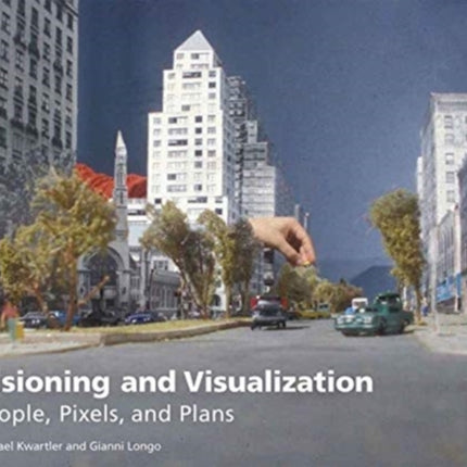 Visioning and Visualization – People, Pixels, and Plans