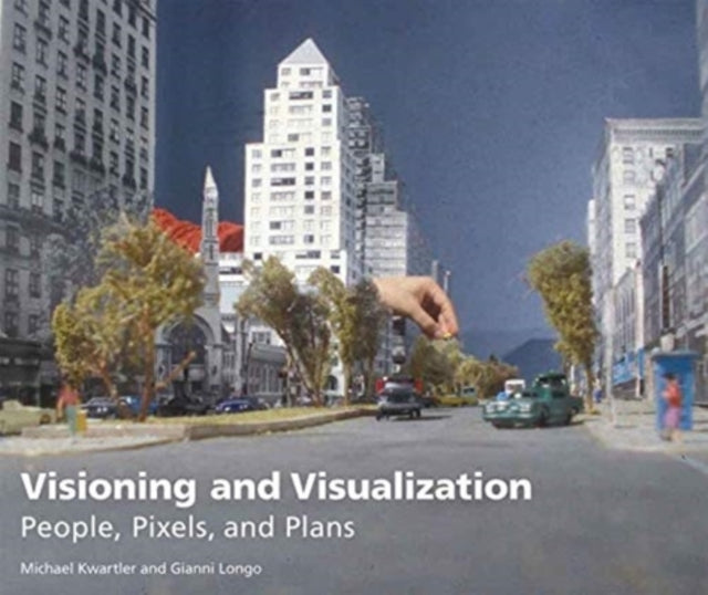 Visioning and Visualization – People, Pixels, and Plans