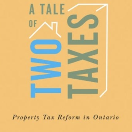 A Tale of Two Taxes – Property Tax Reform in Ontario