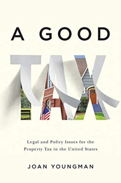 A Good Tax – Legal and Policy Issues for the Property Tax in the United States