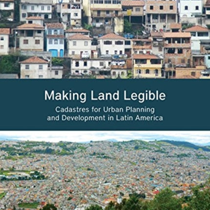 Making Land Legible – Cadastres for Urban Planning and Development in Latin America