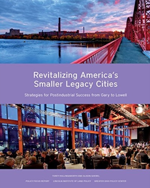 Revitalizing America′s Smaller Legacy Cities – Strategies for Postindustrial Success from Gary to Lowell