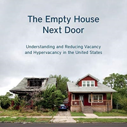 The Empty House Next Door – Understanding and Reducing Vacancy and Hypervacancy in the United States