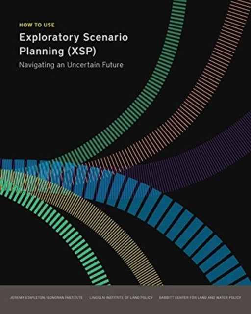 How to Use Exploratory Scenario Planning (XSP) – Navigating an Uncertain Future