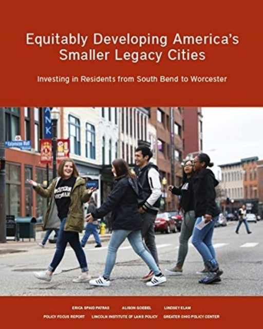 Equitably Developing America′s Smaller Legacy Ci – Investing in Residents from South Bend to Worcester