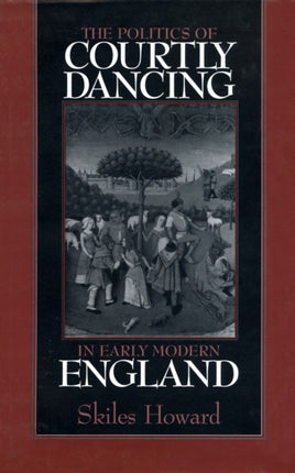 The Politics of Courtly Dancing in Early Modern
