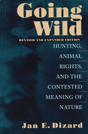Going Wild: Hunting, Animal Rights and the