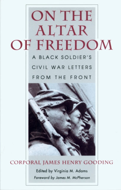 On the Altar of Freedom: A Black Soldier's Civil War Letters from the Front