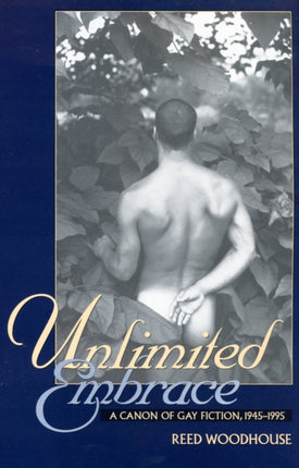 Unlimited Embrace: Canon of Gay Fiction, 1945-95