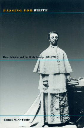 Passing for White: Race, Religion and the Healy