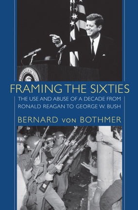 Framing the Sixties: The Use and Abuse of a