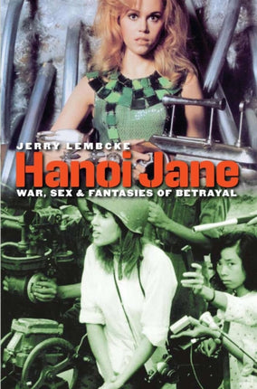 Hanoi Jane: War, Sex and Fantasies of Betrayal