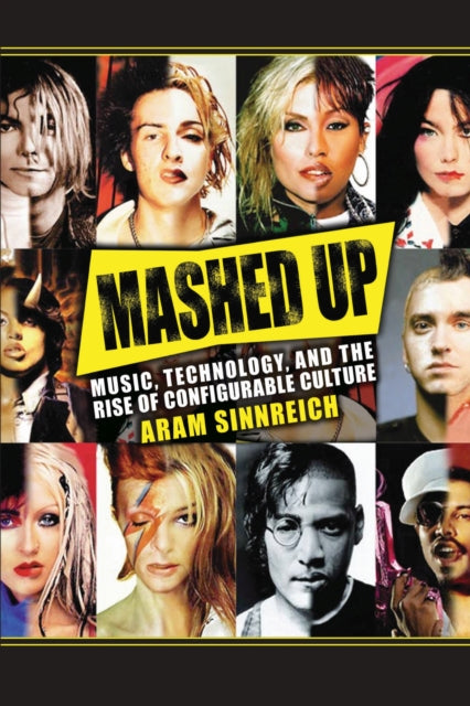 Mashed Up: Music, Technology, and the Rise of