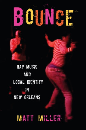 Bounce: Rap Music and Local Identity in New