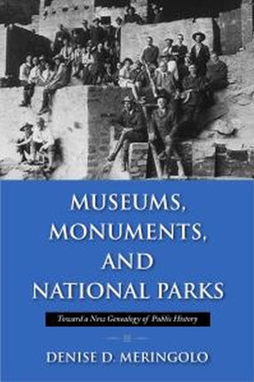 Museums, Monuments and National Parks: Toward a New Geneaology of Public History