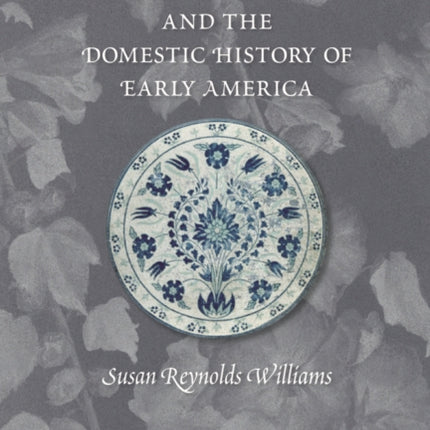 Alice Morse Earle and the Domestic History of