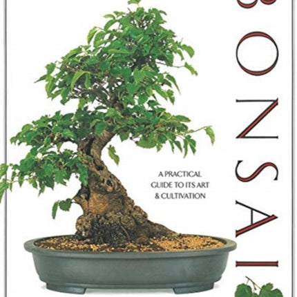 The Complete Book of Bonsai: A Practical Guide to Its Art and Cultivation